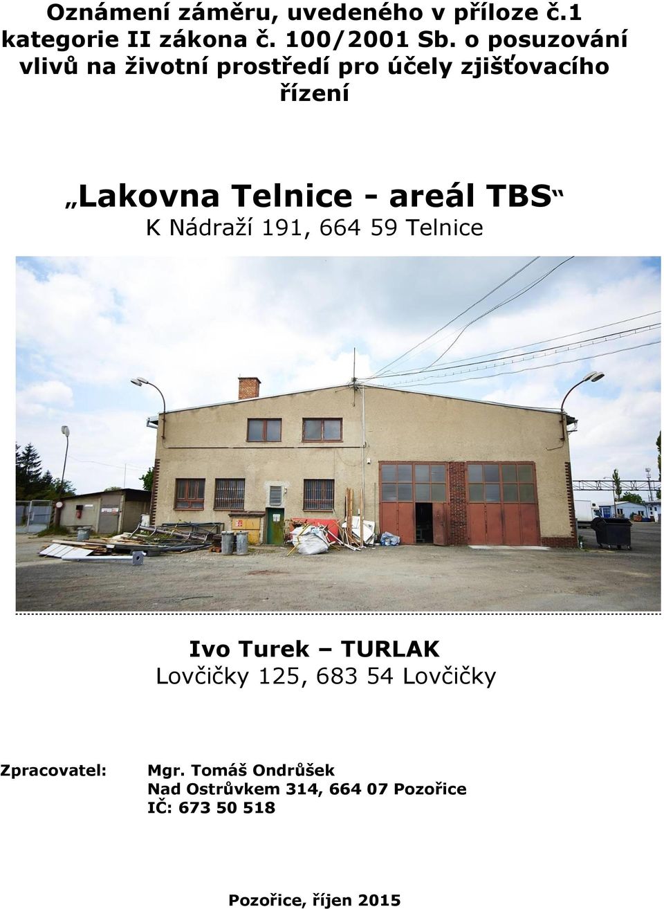 areál TBS K Nádraží 191, 664 59 Telnice Ivo Turek TURLAK Lovčičky 125, 683 54 Lovčičky