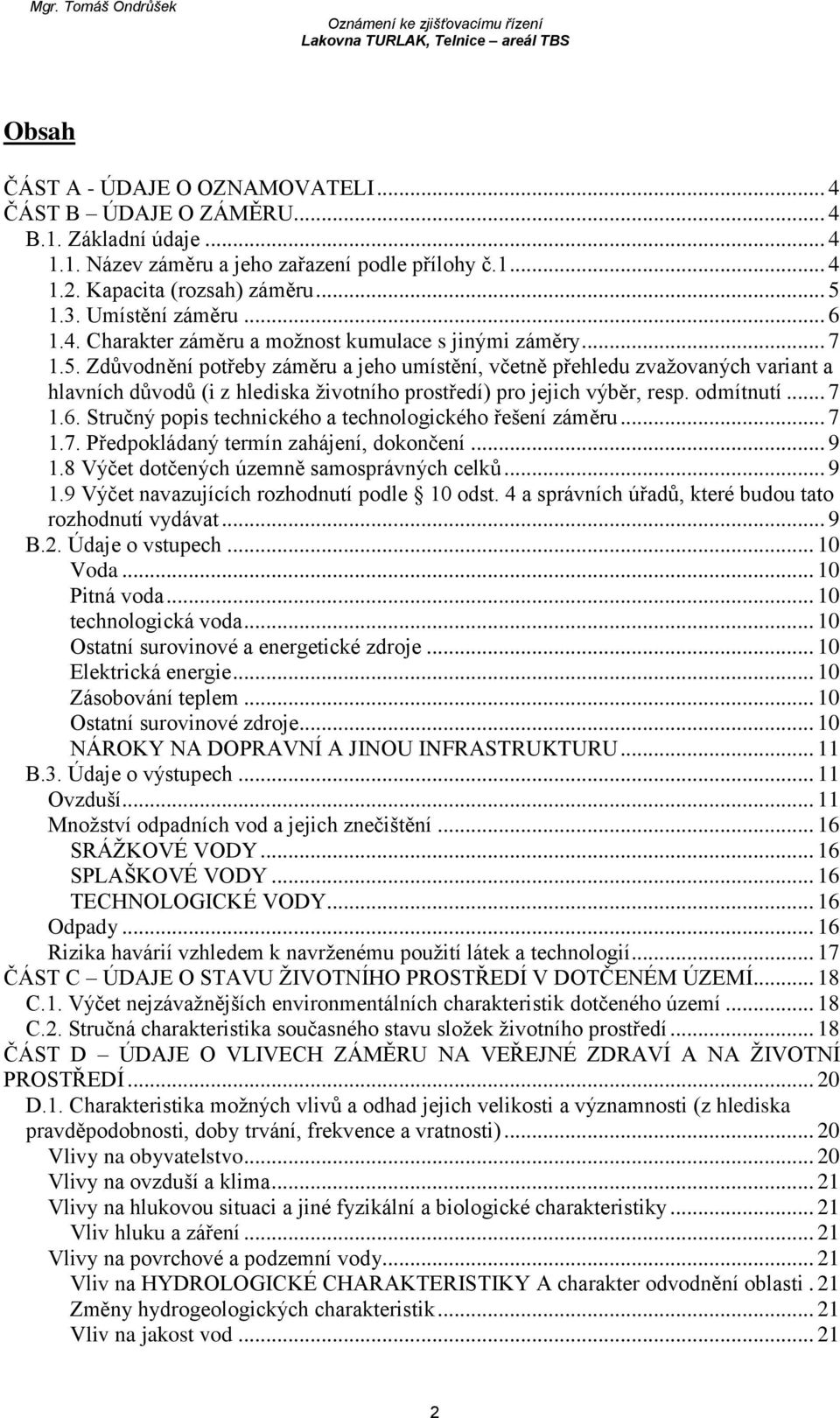 Zdůvodnění potřeby záměru a jeho umístění, včetně přehledu zvažovaných variant a hlavních důvodů (i z hlediska životního prostředí) pro jejich výběr, resp. odmítnutí... 7 1.6.