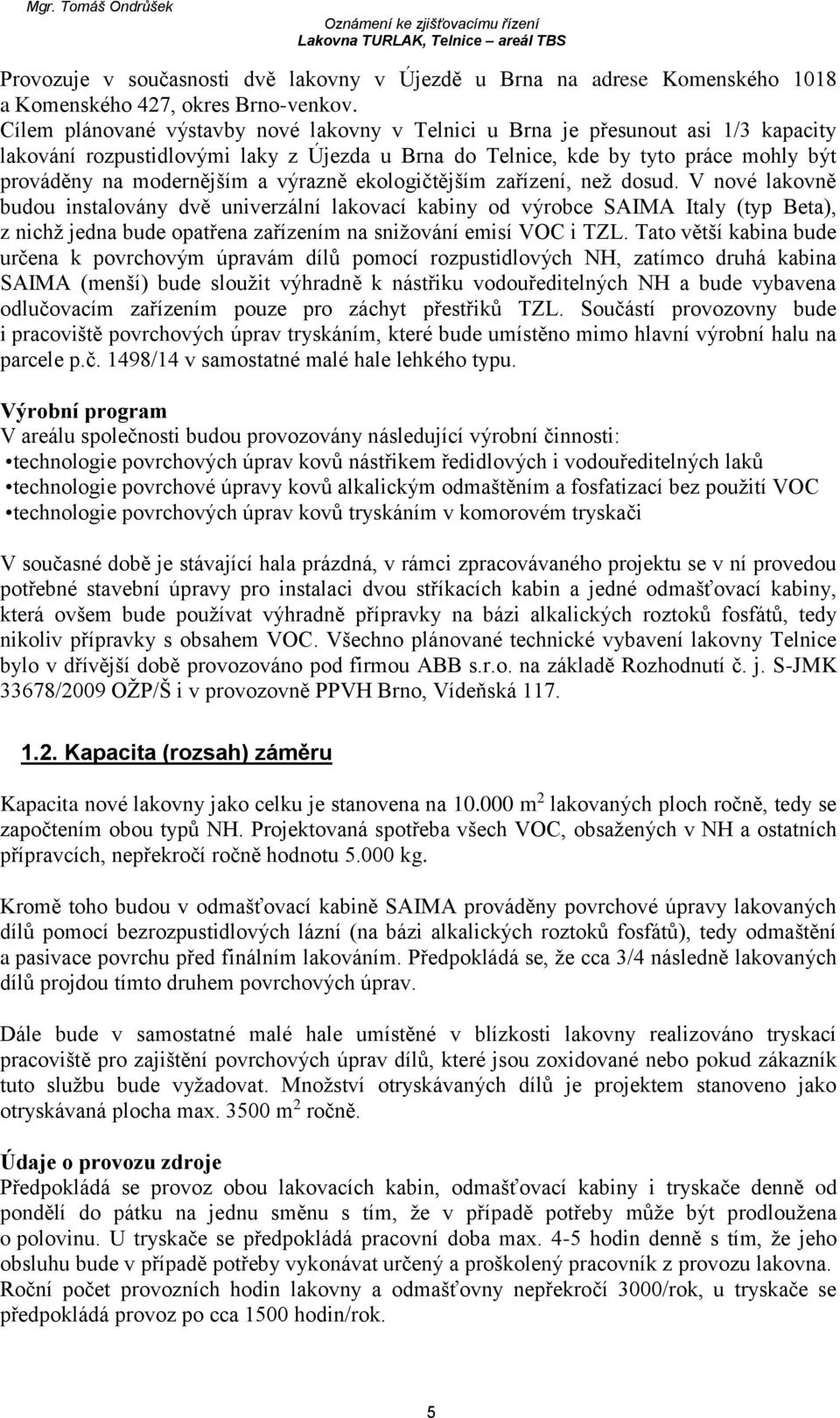 výrazně ekologičtějším zařízení, než dosud.
