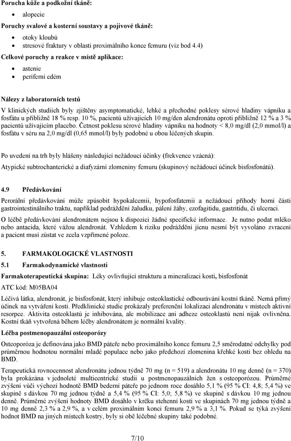 a fosfátu u přibližně 18 % resp. 10 %, pacientů užívajících 10 mg/den alendronátu oproti přibližně 12 % a 3 % pacientů užívajícím placebo.