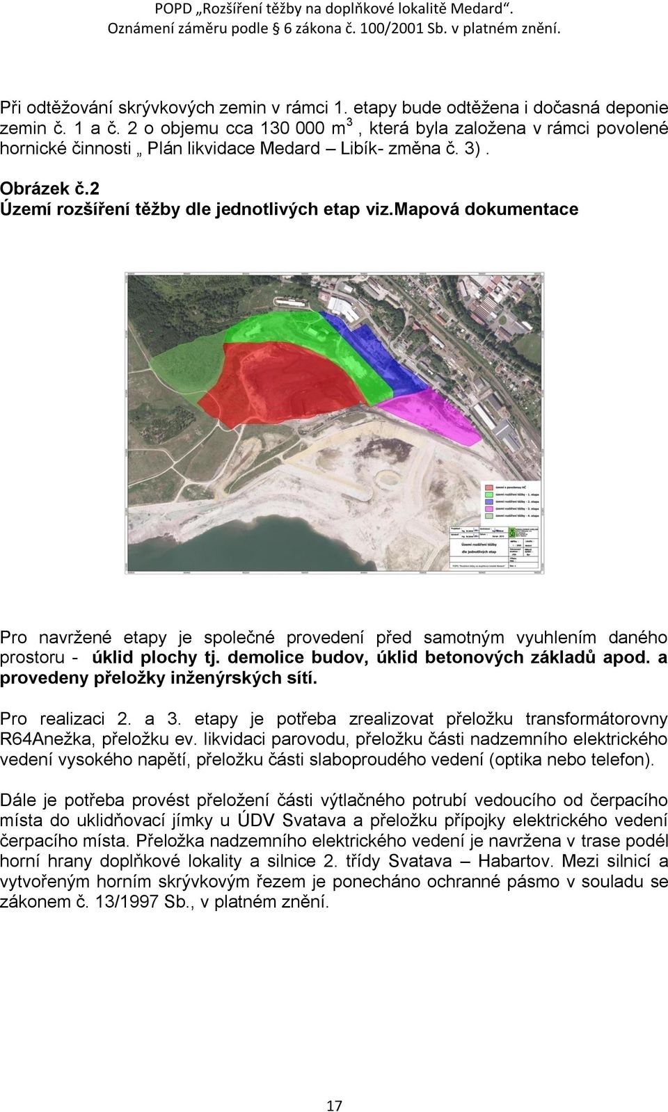 mapová dokumentace Pro navrţené etapy je společné provedení před samotným vyuhlením daného prostoru - úklid plochy tj. demolice budov, úklid betonových základů apod.