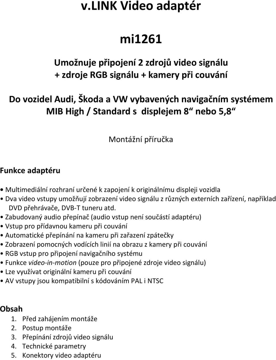 zařízení, například DVD přehrávače, DVB-T tuneru atd.