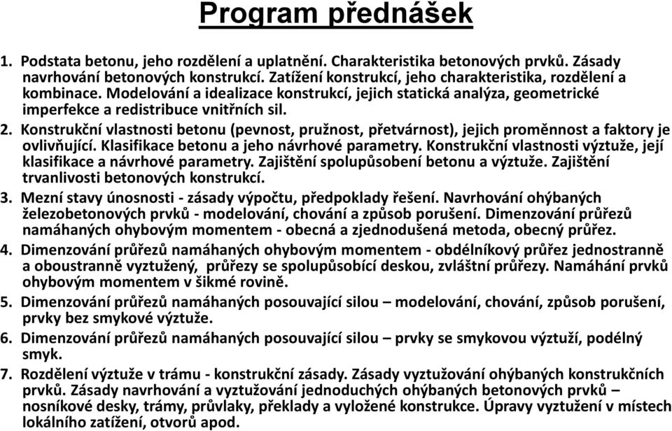 Konstrukční vlastnosti betonu (pevnost, pružnost, přetvárnost), jejich proměnnost a faktory je ovlivňující. Klasifikace betonu a jeho návrhové parametry.