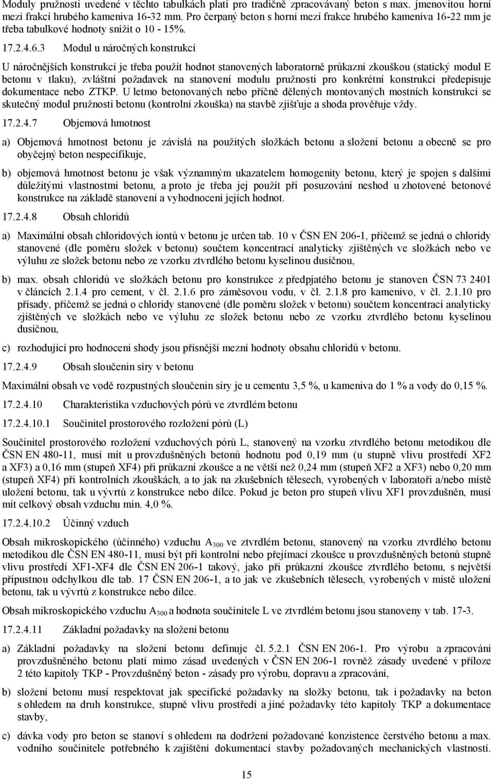 22 mm je třeba tabulkové hodnoty snížit o 10-15%. 17.2.4.6.