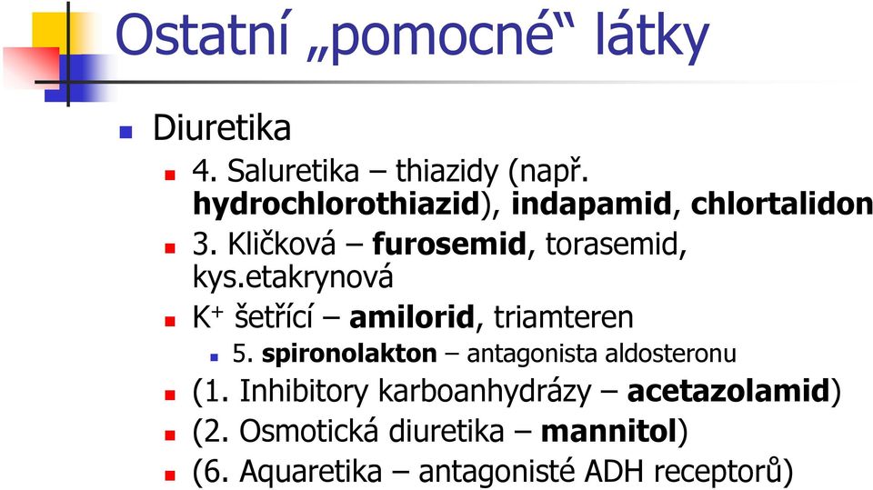etakrynová K + šetřící amilorid, triamteren 5. spironolakton antagonista aldosteronu (1.