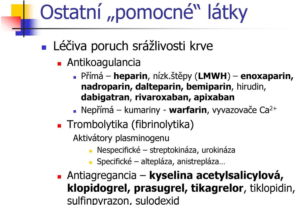 - warfarin, vyvazovače Ca 2+ Trombolytika (fibrinolytika) Aktivátory plasminogenu Nespecifické streptokináza, urokináza