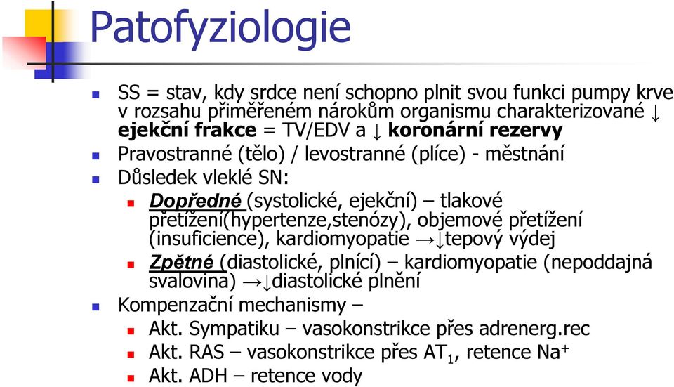 přetížení(hypertenze,stenózy), objemové přetížení (insuficience), kardiomyopatie tepový výdej Zpětné (diastolické, plnící) kardiomyopatie (nepoddajná