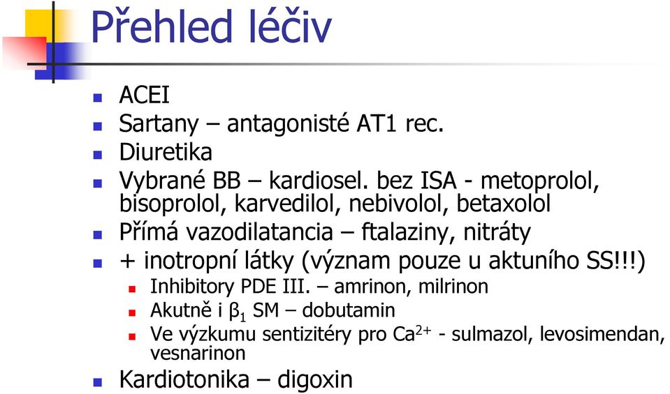 ftalaziny, nitráty + inotropní látky (význam pouze u aktuního SS!!!) Inhibitory PDE III.