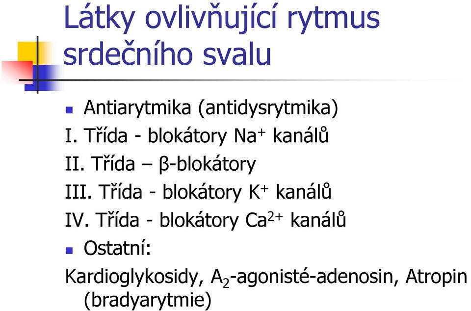 Třída β-blokátory III. Třída - blokátory K + kanálů IV.