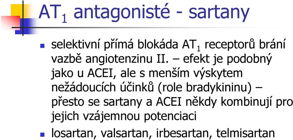 efekt je podobný jako u ACEI, ale s menším výskytem nežádoucích účinků
