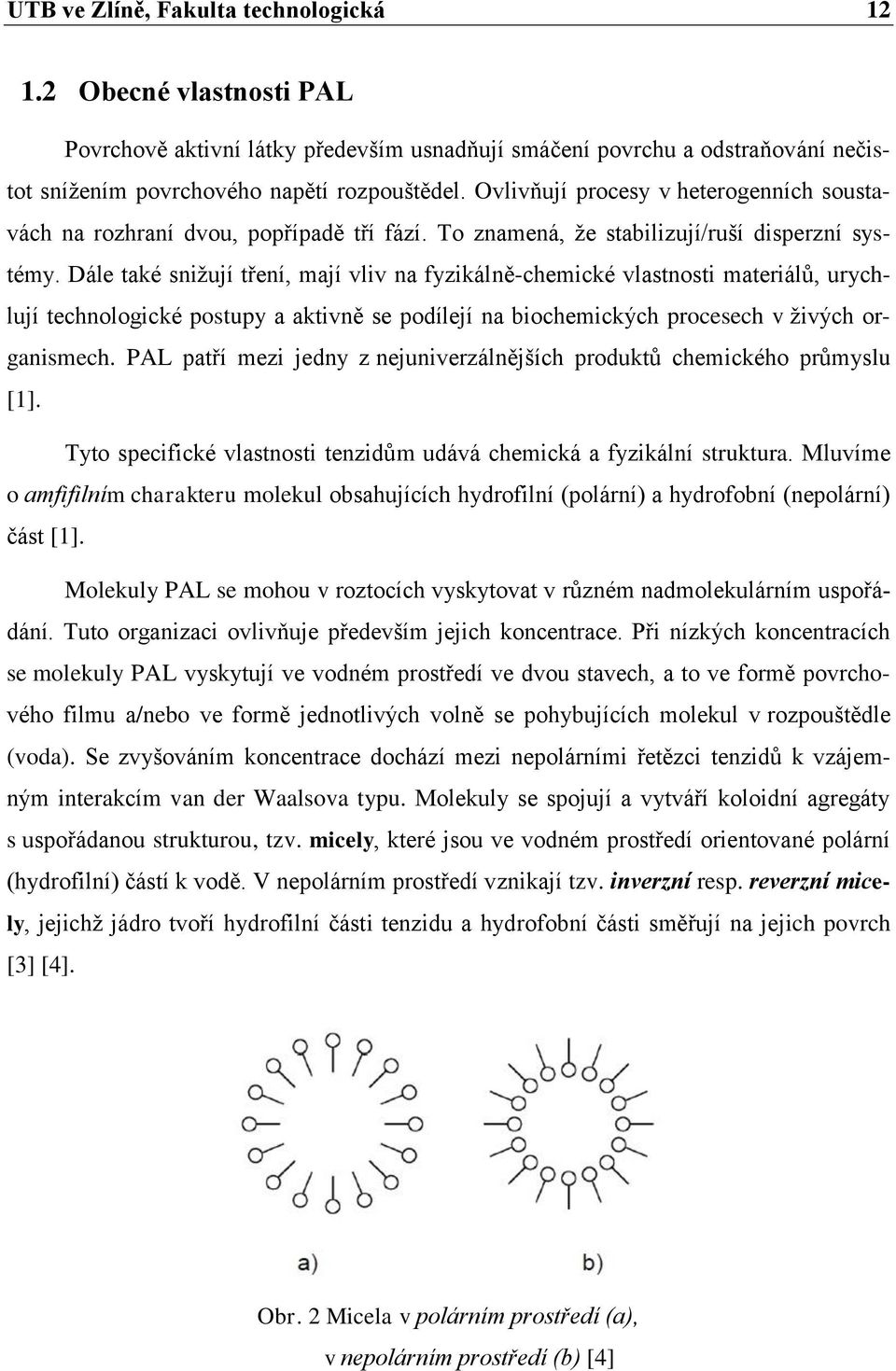 Dále také snižují tření, mají vliv na fyzikálně-chemické vlastnosti materiálů, urychlují technologické postupy a aktivně se podílejí na biochemických procesech v živých organismech.