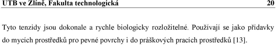 Používají se jako přídavky do mycích prostředků pro