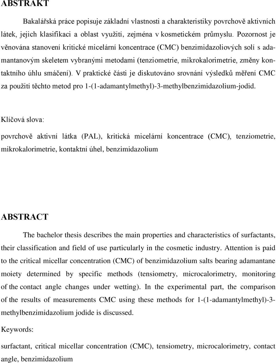 smáčení). V praktické části je diskutováno srovnání výsledků měření CMC za použití těchto metod pro 1-(1-adamantylmethyl)-3-methylbenzimidazolium-jodid.