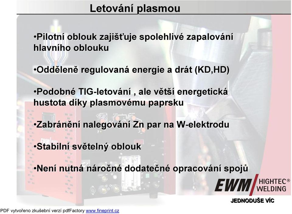 plasmovému paprsku Zabránění nalegování Zn par na W-elektrodu Stabilní světelný oblouk Není
