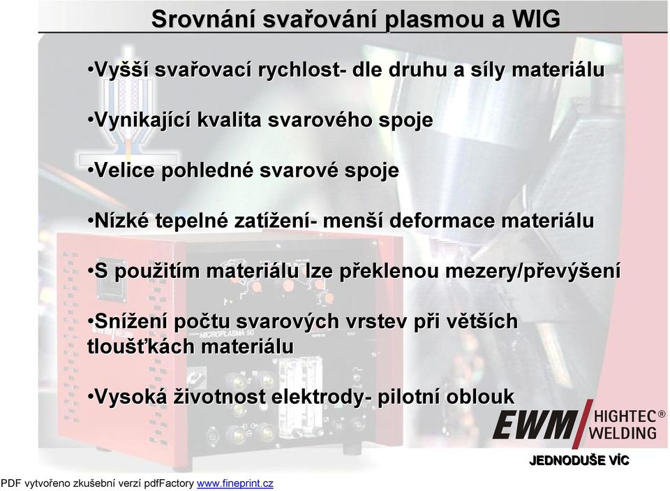 použitím materiálu lze překlenou mezery/převýšení Snížení počtu svarových vrstev při větších tloušťkách