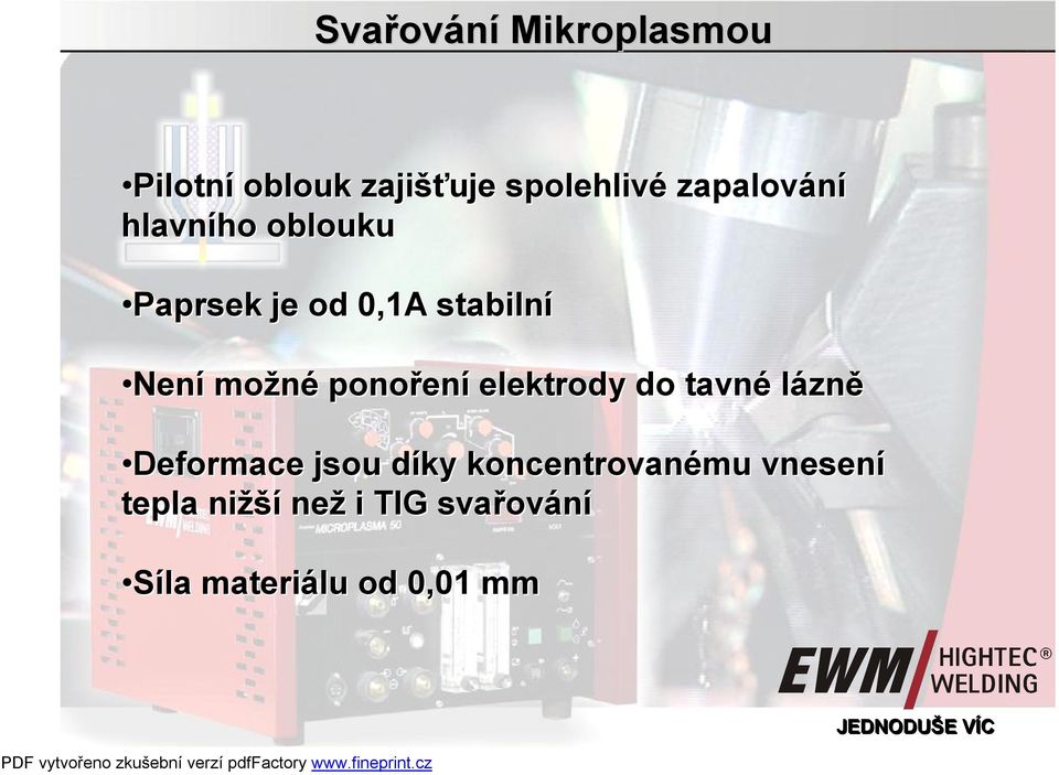 tavné lázně Deformace jsou díky koncentrovanému vnesení tepla nižší než i TIG
