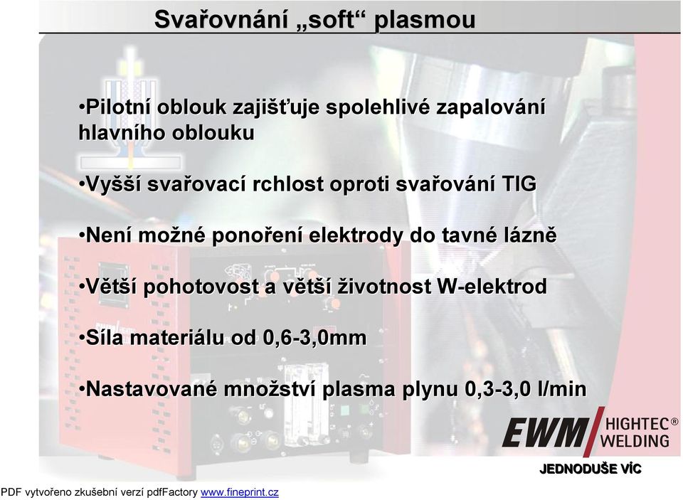 tavné lázně Větší pohotovost a větší životnost W-elektrod Síla materiálu od 0,6-3,0mm