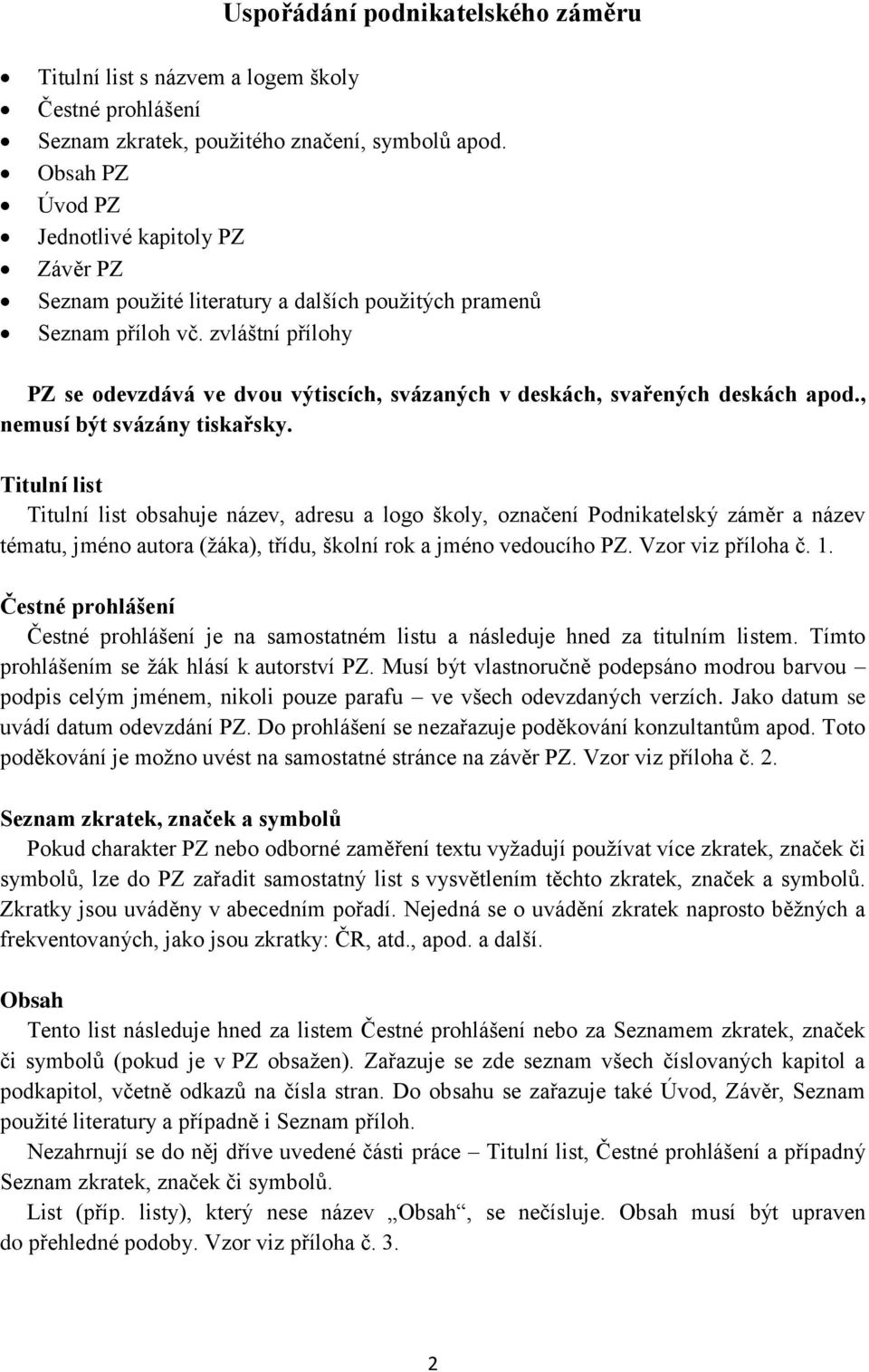 zvláštní přílohy PZ se odevzdává ve dvou výtiscích, svázaných v deskách, svařených deskách apod., nemusí být svázány tiskařsky.