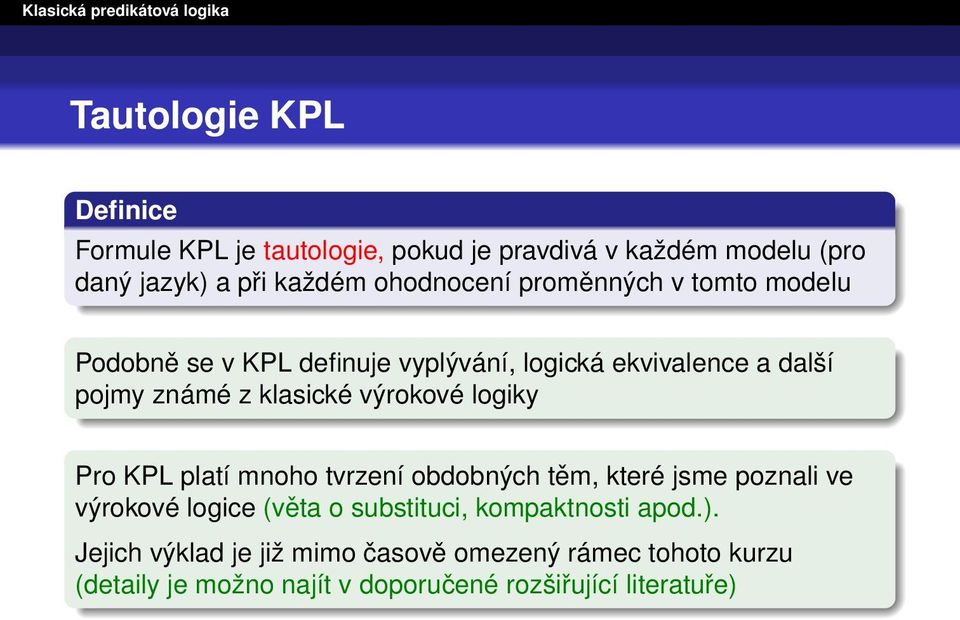 výrokové logiky Pro KPL platí mnoho tvrzení obdobných těm, které jsme poznali ve výrokové logice (věta o substituci,