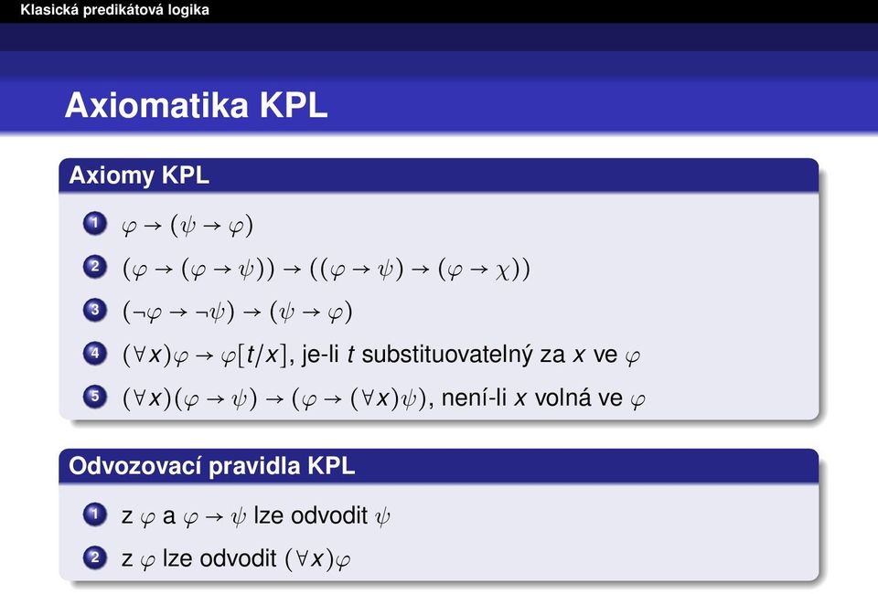 ve ϕ 5 ( x)(ϕ ψ) (ϕ ( x)ψ), není-li x volná ve ϕ Odvozovací