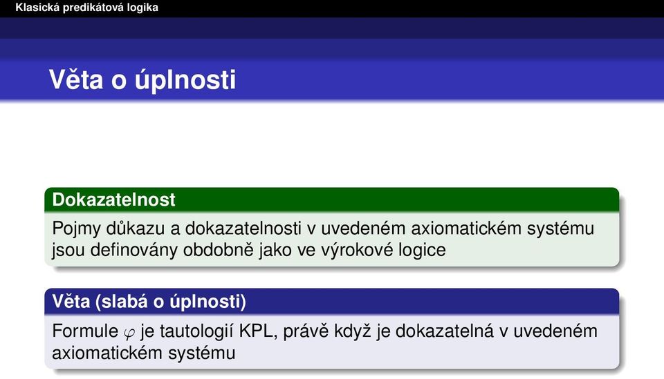 výrokové logice Věta (slabá o úplnosti) Formule ϕ je