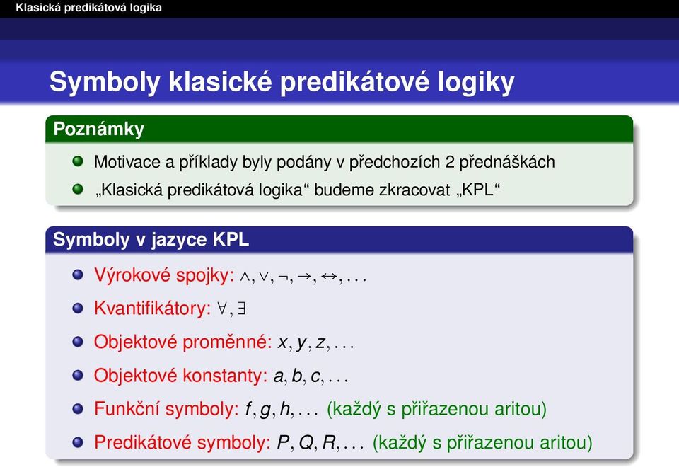 spojky:,,,,,... Kvantifikátory:, Objektové proměnné: x, y, z,... Objektové konstanty: a, b, c,.