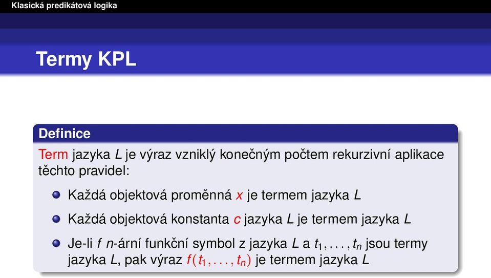 objektová konstanta c jazyka L je termem jazyka L Je-li f n-ární funkční symbol z