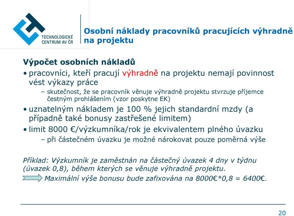 případně také bonusy zastřešené limitem) limit 8000 /výzkumníka/rok je ekvivalentem plného úvazku při částečném úvazku je možné nárokovat pouze poměrná výše Příklad: