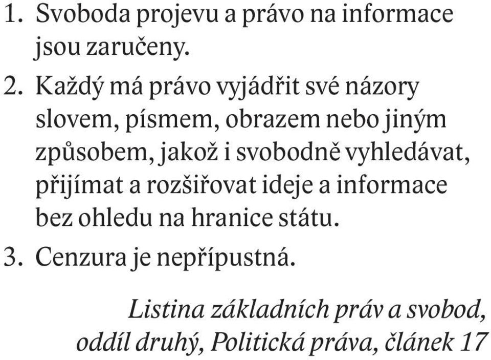 jakož i svobodně vyhledávat, přijímat a rozšiřovat ideje a informace bez ohledu na