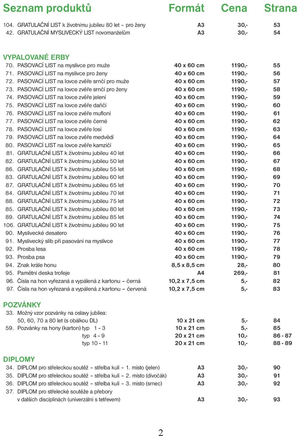 PASOVACÍ LIST na lovce zvěře srnčí pro ženy 40 x 60 cm 90,- 58 74. PASOVACÍ LIST na lovce zvěře jelení 40 x 60 cm 90,- 59 75. PASOVACÍ LIST na lovce zvěře daňčí 40 x 60 cm 90,- 60 76.