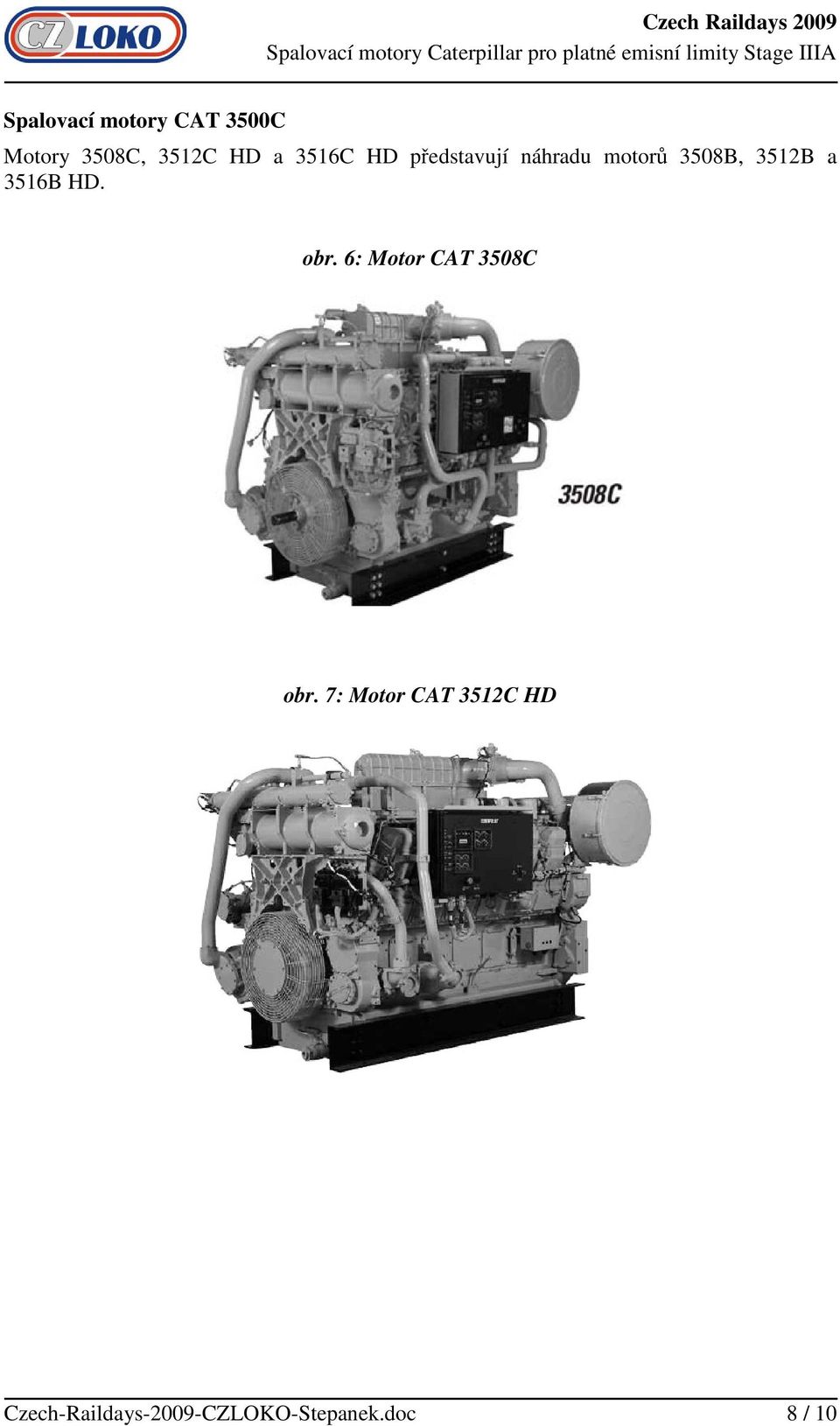 3516B HD. obr. 6: Motor CAT 3508C obr.