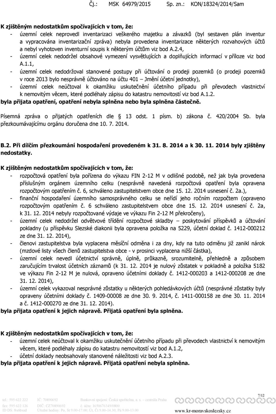 4, - územní celek nedodržel obsahové vymezení vysvětlujících a doplňujících informací v příloze viz bod A.1.