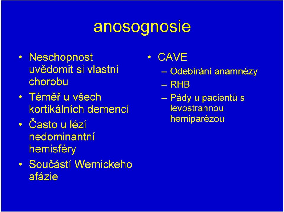 nedominantní hemisféry Součástí Wernickeho afázie CAVE