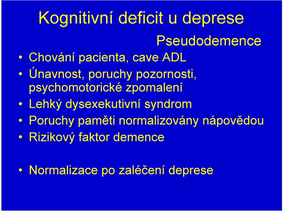 zpomalení Lehký dysexekutivní syndrom Poruchy paměti