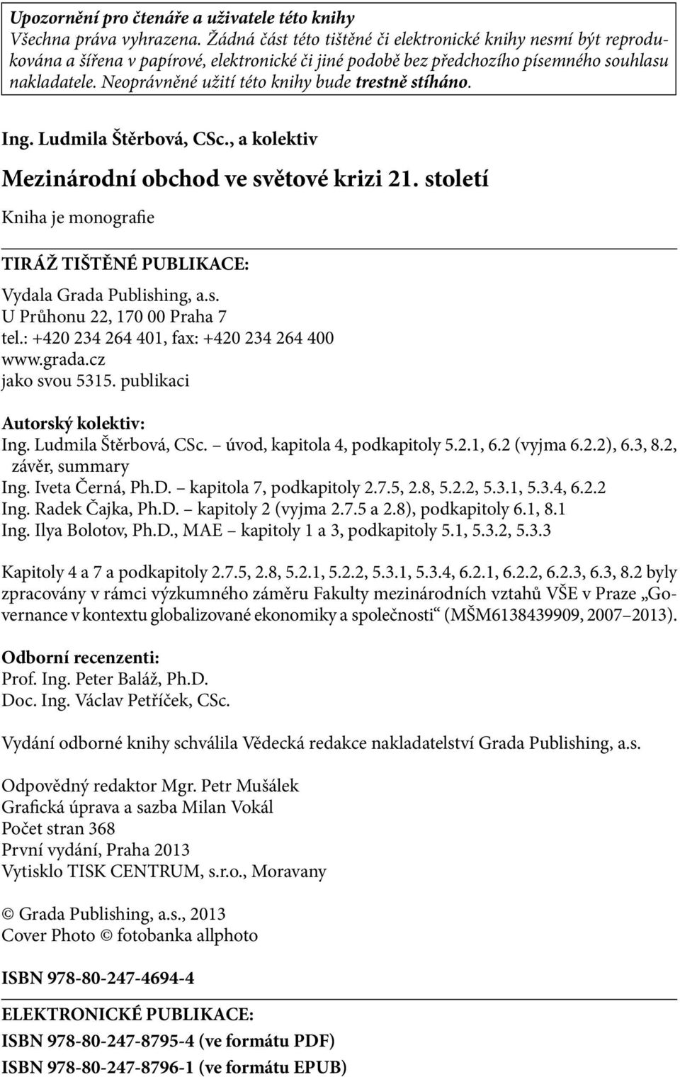 Neoprávněné užití této knihy bude trestně stíháno. Ing. Ludmila Štěrbová, CSc., a kolektiv Mezinárodní obchod ve světové krizi 21.