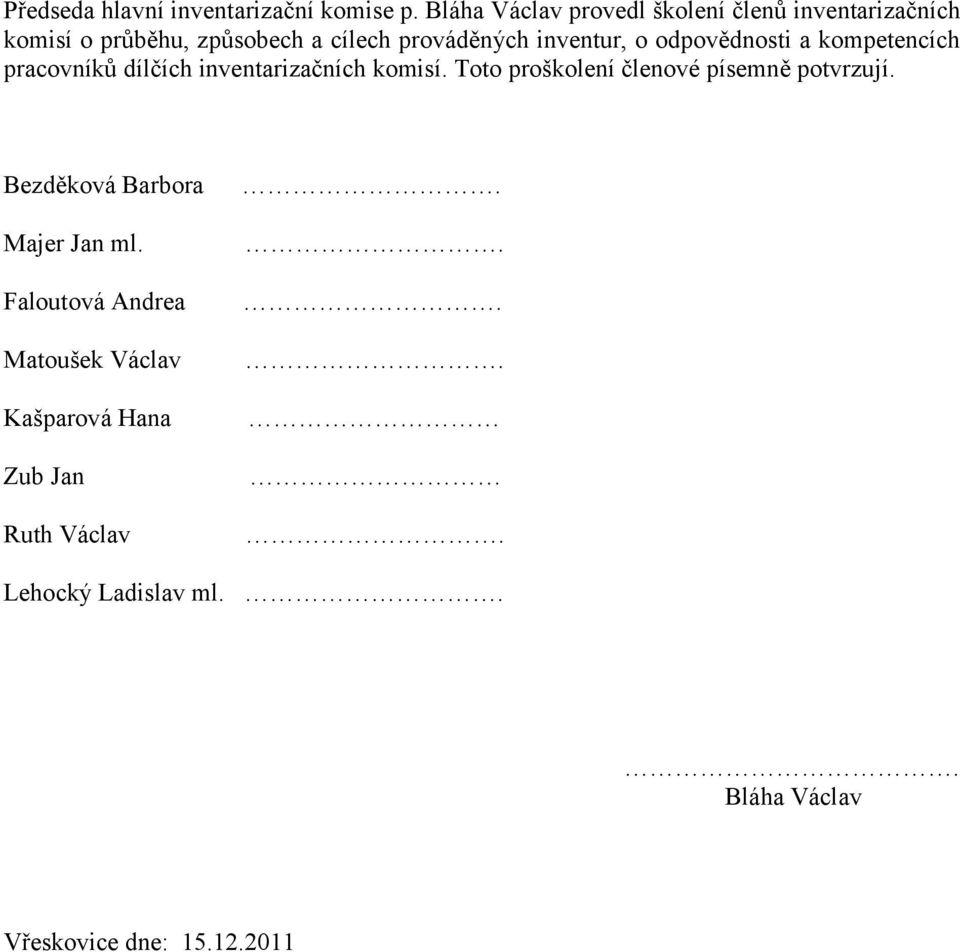inventur, o odpovědnosti a kompetencích pracovníků dílčích inventarizačních komisí.