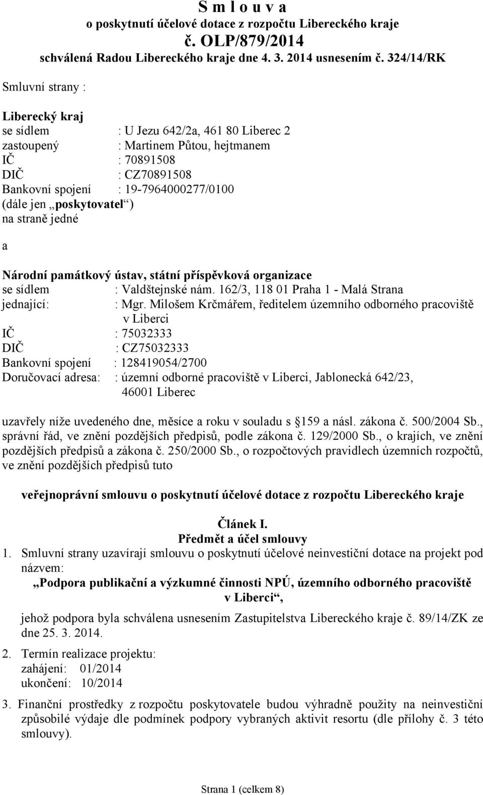 jen poskytovatel ) na straně jedné a Národní památkový ústav, státní příspěvková organizace se sídlem : Valdštejnské nám. 162/3, 118 01 Praha 1 - Malá Strana jednající: : Mgr.