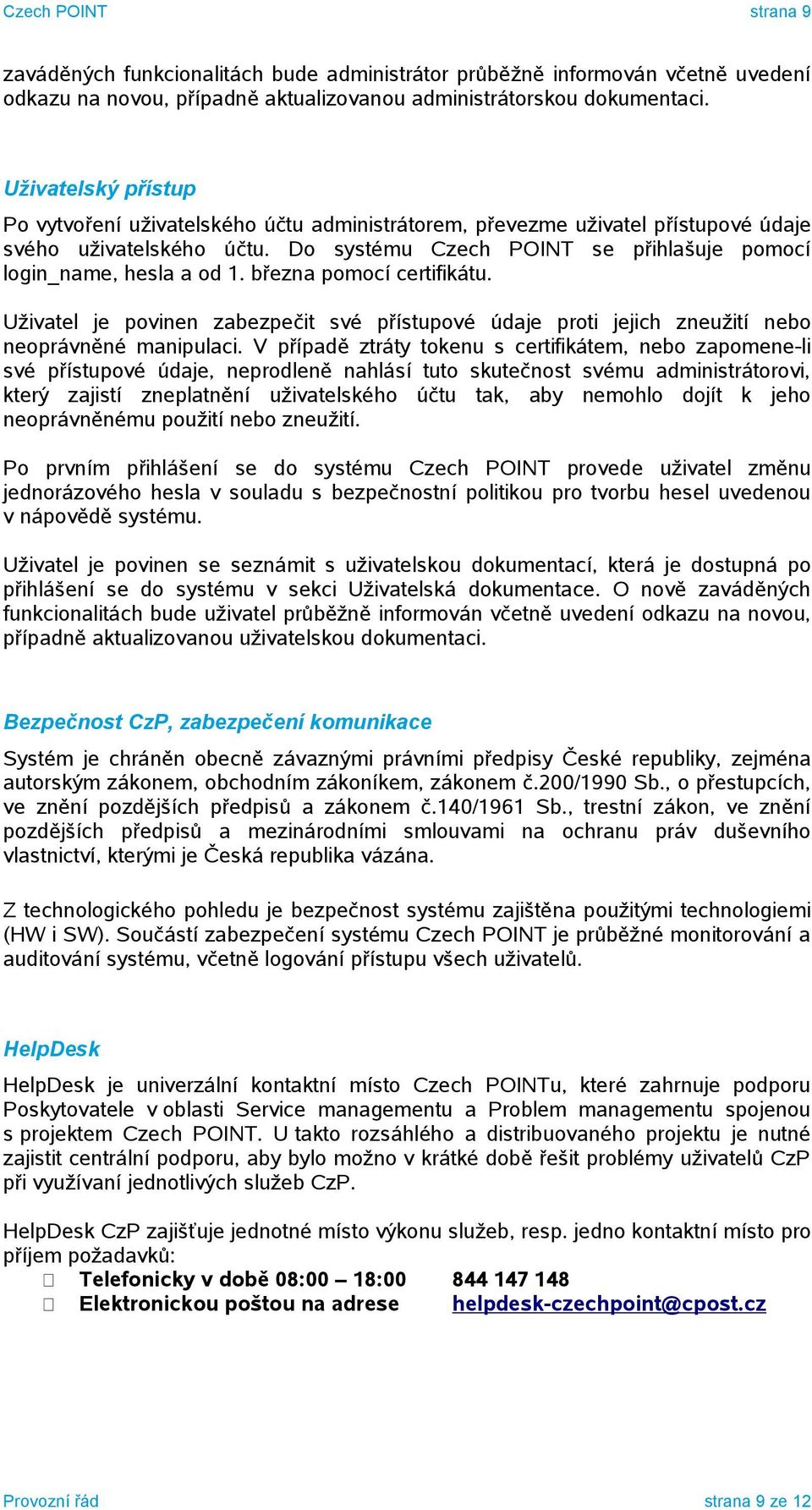 března pomocí certifikátu. Uživatel je povinen zabezpečit své přístupové údaje proti jejich zneužití nebo neoprávněné manipulaci.