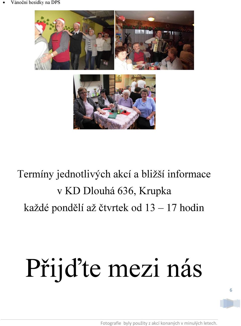 v KD Dlouhá 636, Krupka každé pondělí