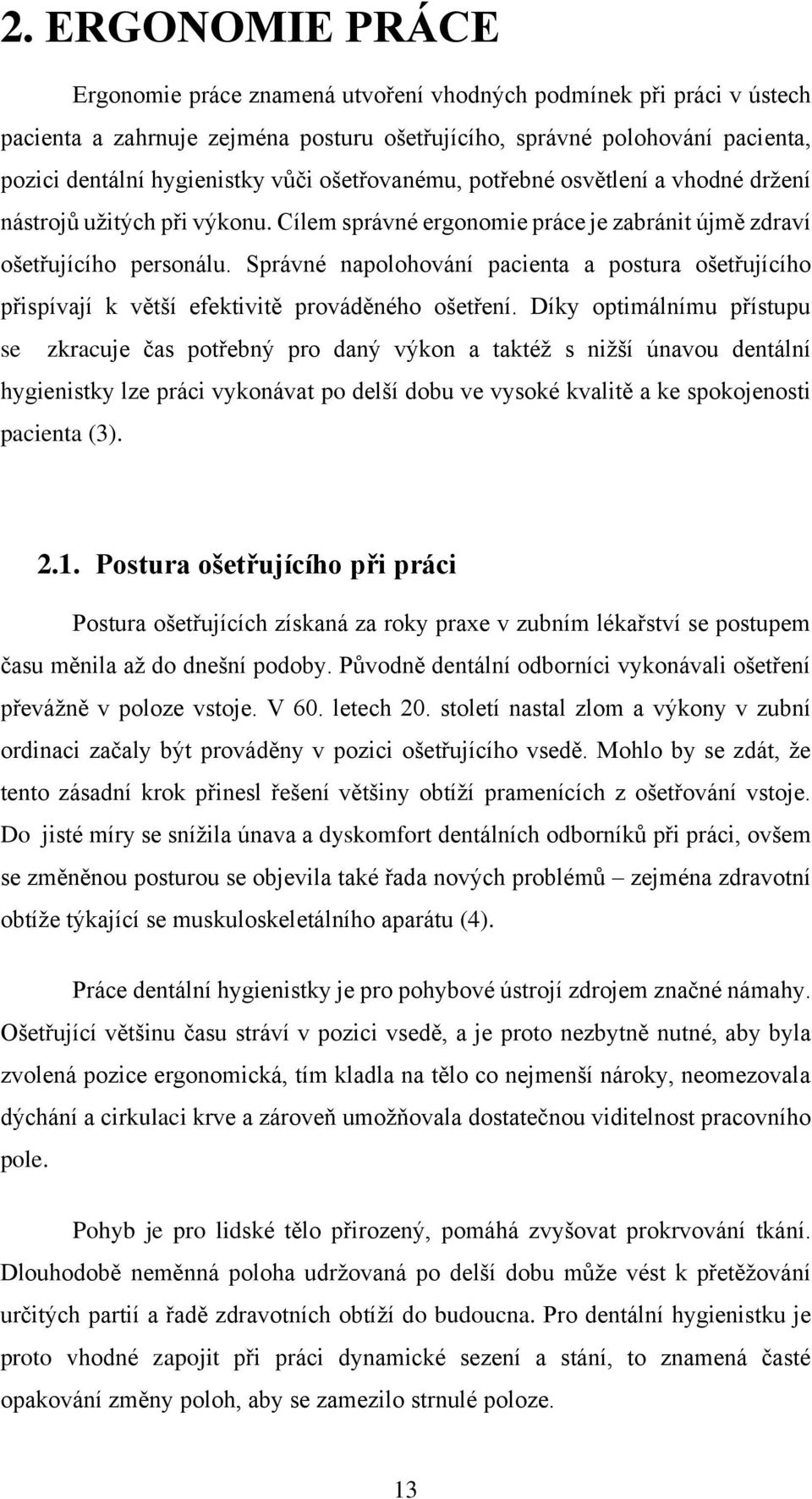 Správné napolohování pacienta a postura ošetřujícího přispívají k větší efektivitě prováděného ošetření.