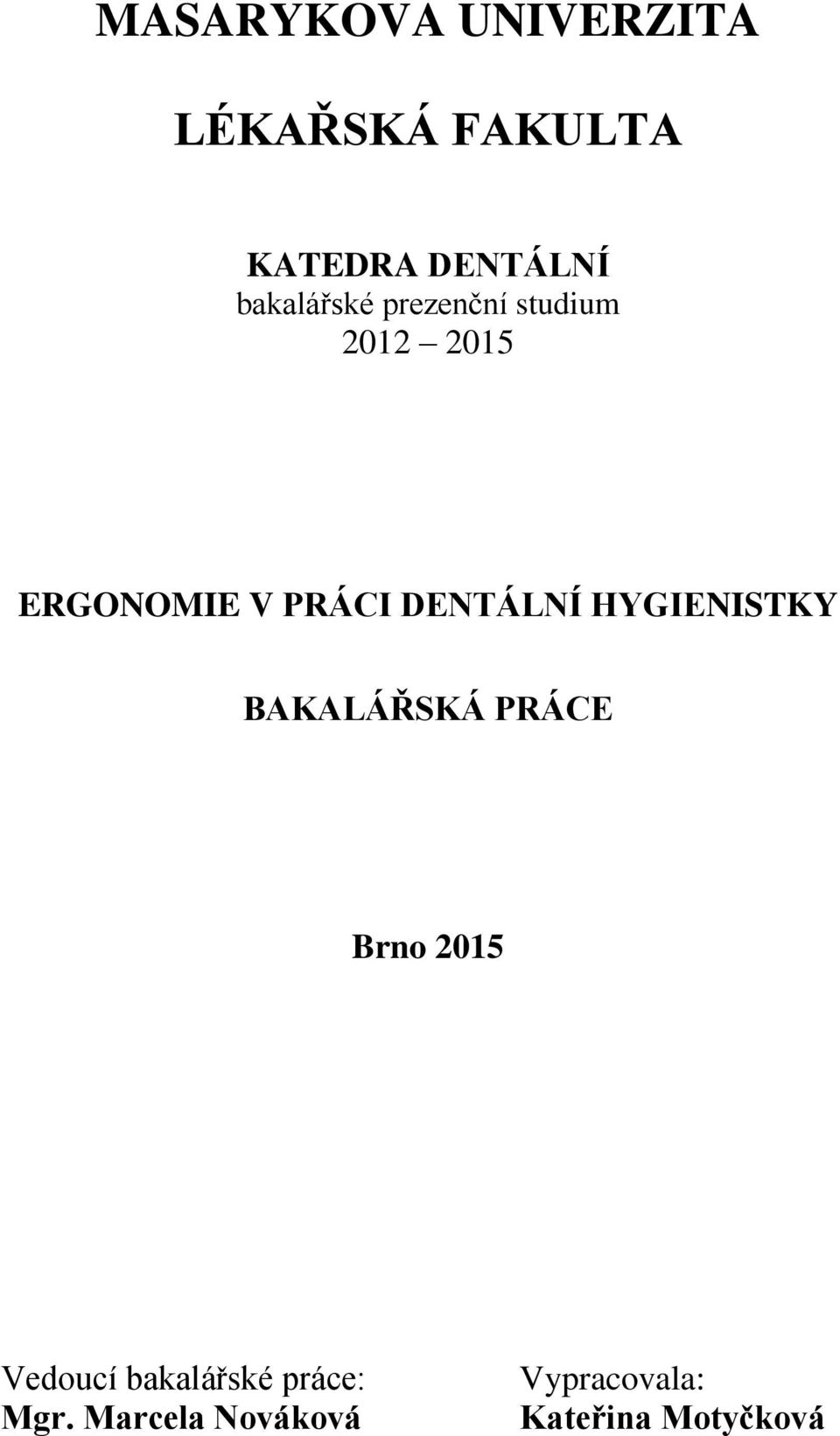 DENTÁLNÍ HYGIENISTKY BAKALÁŘSKÁ PRÁCE Brno 2015 Vedoucí