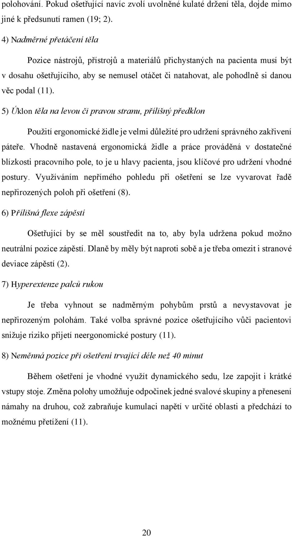 5) Úklon těla na levou či pravou stranu, přílišný předklon Použití ergonomické židle je velmi důležité pro udržení správného zakřivení páteře.