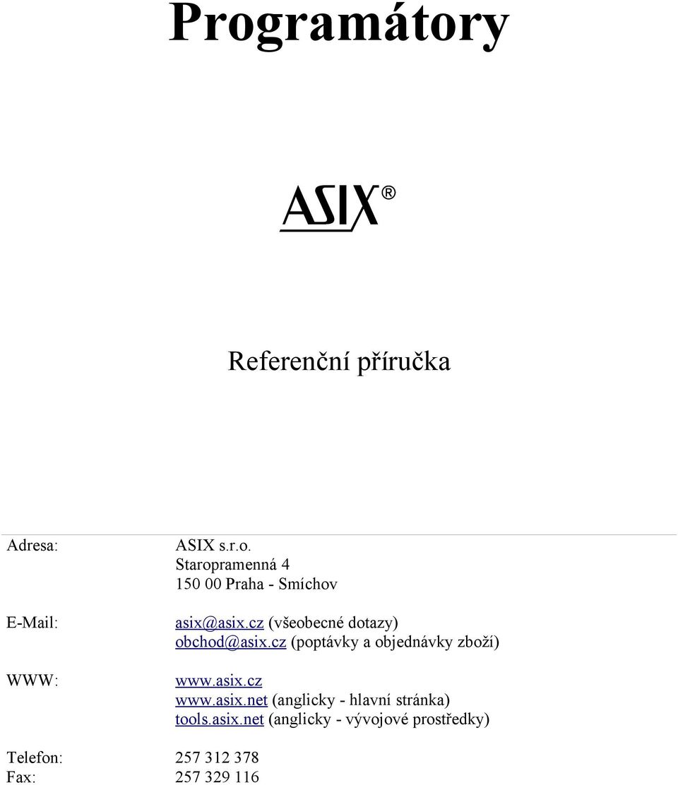 asix.net (anglicky - hlavní stránka) tools.asix.net (anglicky - vývojové prostředky) Telefon: 257 312 378 Fax: 257 329 116