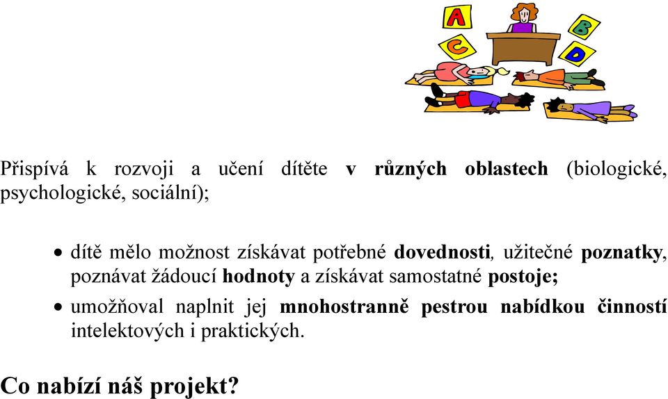 poznávat žádoucí hodnoty a získávat samostatné postoje; umožňoval naplnit jej
