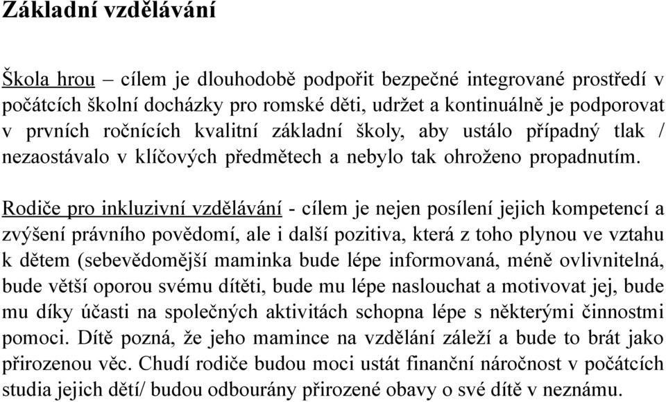 Rodiče pro inkluzivní vzdělávání - cílem je nejen posílení jejich kompetencí a zvýšení právního povědomí, ale i další pozitiva, která z toho plynou ve vztahu k dětem (sebevědomější maminka bude lépe