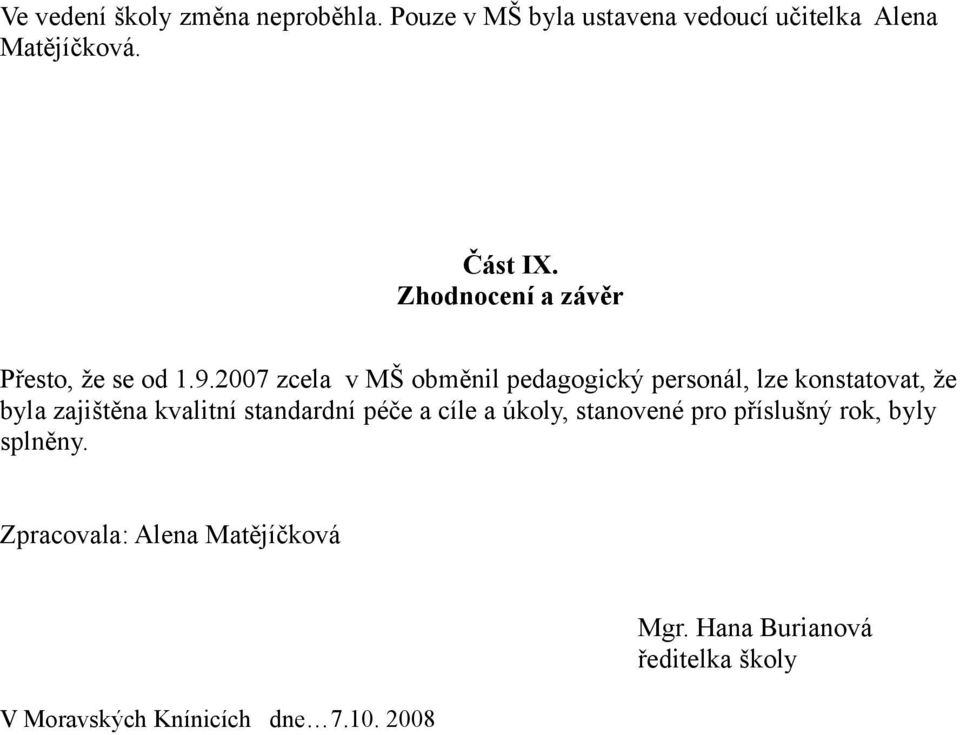 27 zcela v MŠ obměnil pedagogický personál, lze konstatovat, že byla zajištěna kvalitní standardní