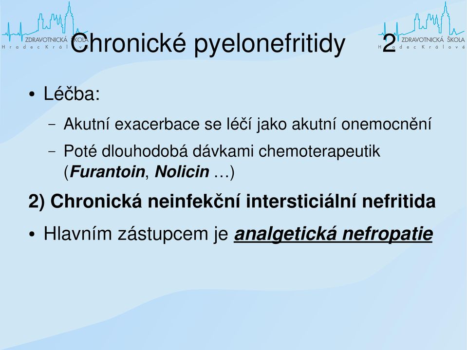 chemoterapeutik (Furantoin, Nolicin ) 2) Chronická