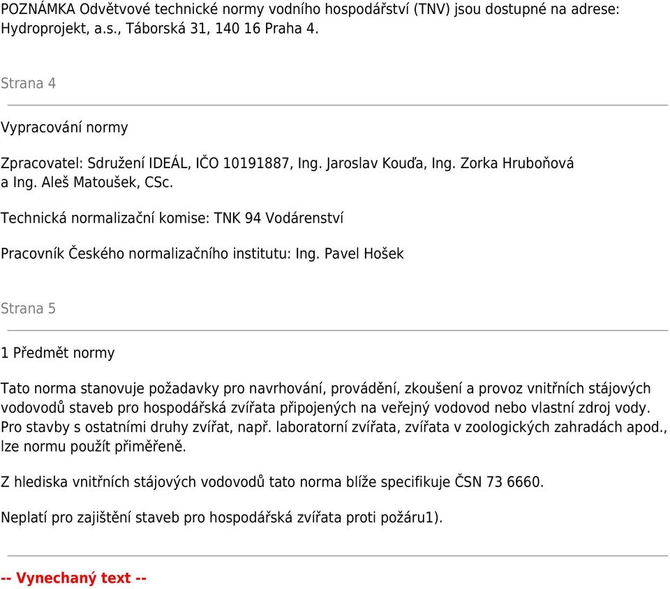 Technická normalizační komise: TNK 94 Vodárenství Pracovník Českého normalizačního institutu: Ing.