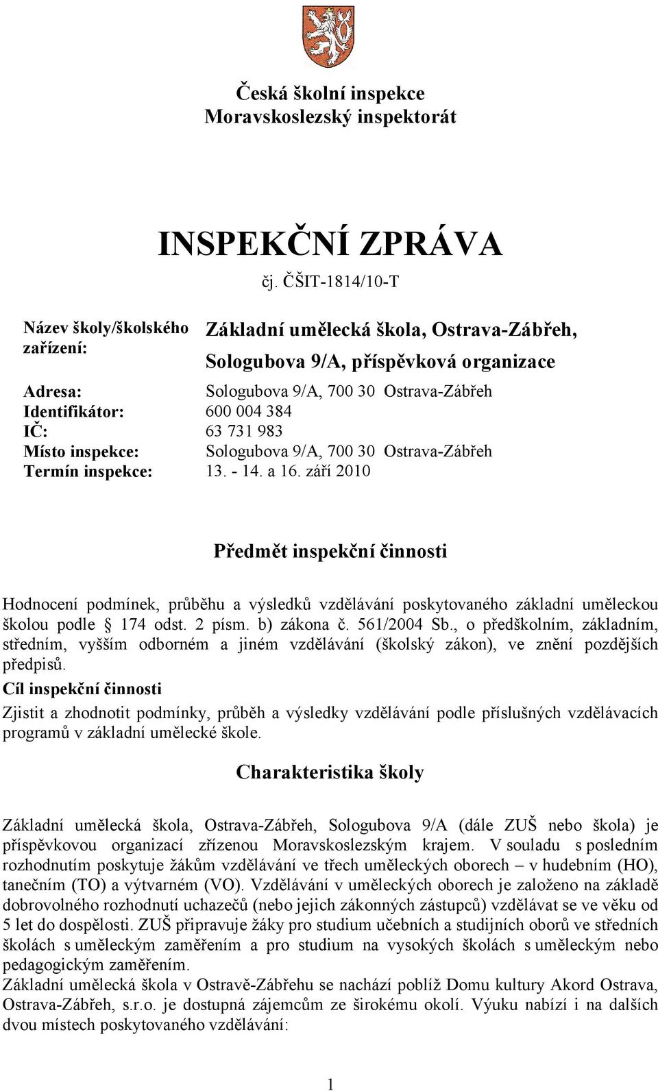 Sologubova 9/A, 700 30 Ostrava-Zábřeh Termín inspekce: 13. - 14. a 16.