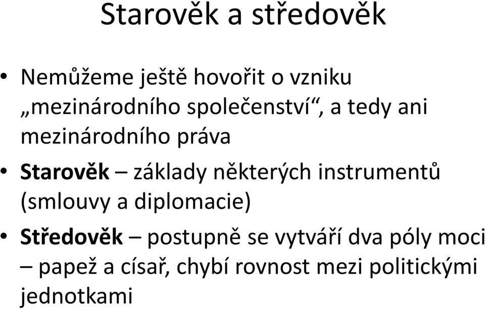 některých instrumentů (smlouvy a diplomacie) Středověk postupně se